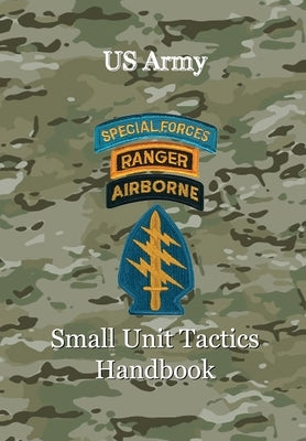 US Army Small Unit Tactics Handbook by Lefavor, Paul D.