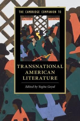 The Cambridge Companion to Transnational American Literature by Goyal, Yogita