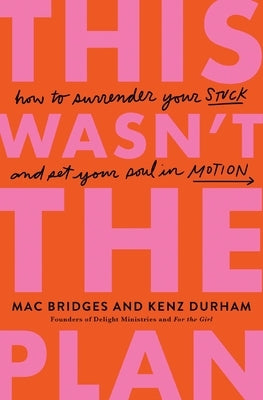 This Wasn't the Plan: How to Surrender Your Stuck and Set Your Soul in Motion by Bridges, Mac