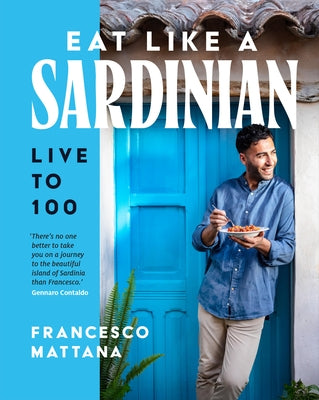 Eat Like a Sardinian: Live to 100 by Mattana, Francesco