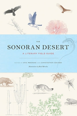 The Sonoran Desert: A Literary Field Guide by Magrane, Eric