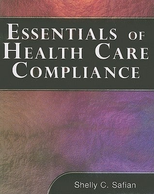 Essentials of Health Care Compliance by Safian, Shelley C.