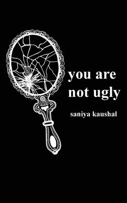 you are not ugly by Kaushal, Saniya