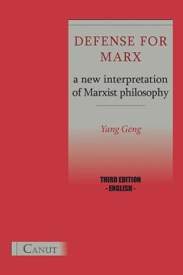 Defense for Marx. a New Interpretation of Marxist Philosophy by Geng, Yang