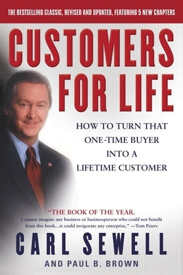 Customers for Life: How to Turn That One-Time Buyer Into a Lifetime Customer by Sewell, Carl