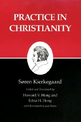 Kierkegaard's Writings, XX, Volume 20: Practice in Christianity by Kierkegaard, S&#248;ren