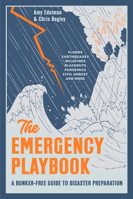 The Emergency Playbook: A Bunker-Free Guide to Disaster Preparation by Edelman, Amy