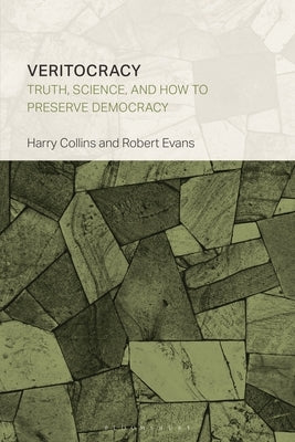 Veritocracy: Truth, Science, and How to Preserve Democracy by Collins, Harry