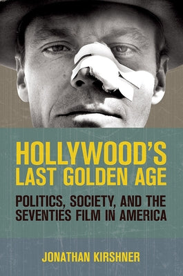 Hollywood's Last Golden Age by Kirschner, Jonathan