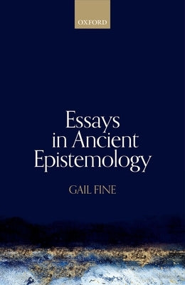Essays in Ancient Epistemology by Fine, Gail