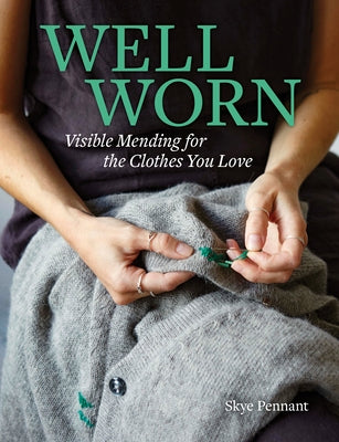 Well Worn: Visible Mending for the Clothes You Love by Pennant, Skye