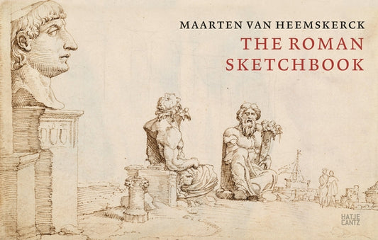 Maarten Van Heemskerck: The Roman Sketchbook by Van Heemskerck, Maarten