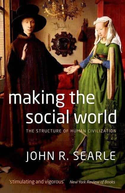 Making the Social World: Structure of Human Civilization by Searle