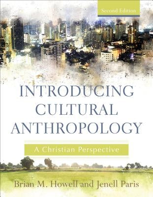 Introducing Cultural Anthropology: A Christian Perspective by Howell, Brian M.