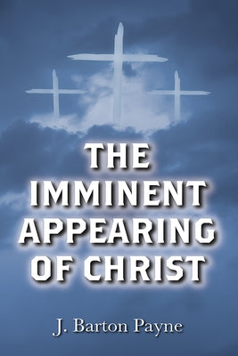 The Imminent Appearing of Christ by Payne, J. Barton