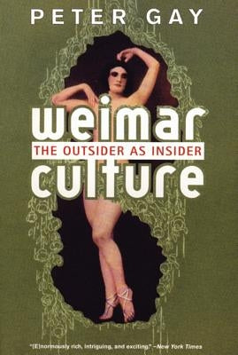 Weimar Culture: The Outsider as Insider by Gay, Peter