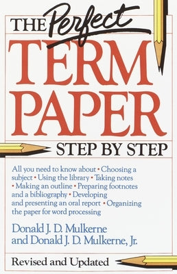 The Perfect Term Paper: Revised and Updated by Mulkerne, Donald
