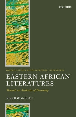 Eastern African Literatures: Towards an Aesthetics of Proximity by West-Pavlov, Russell