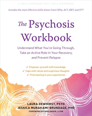 The Psychosis Workbook: Understand What You're Going Through, Take an Active Role in Your Recovery, and Prevent Relapse by Dewhirst, Laura