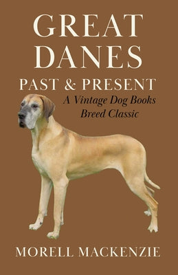 Great Danes: Past and Present by MacKenzie, Morell