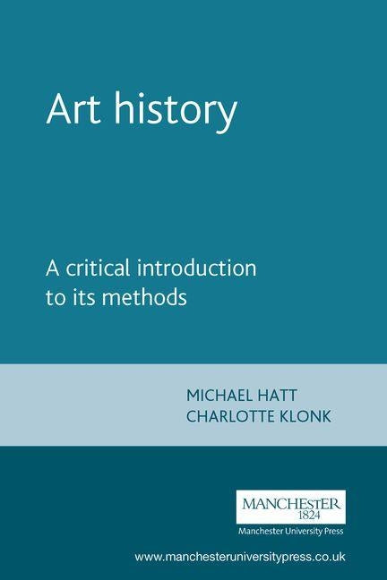 Art History: A Critical Introduction to Its Methods by Hatt, Michael