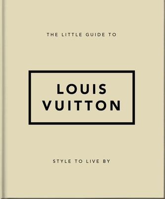 The Little Guide to Louis Vuitton: Style to Live by by Orange Hippo!