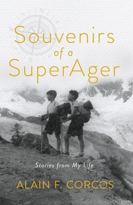 Souvenirs of a SuperAger: Stories from My Life by Corcos, Alain F.
