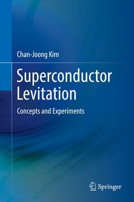 Superconductor Levitation: Concepts and Experiments by Kim, Chan-Joong