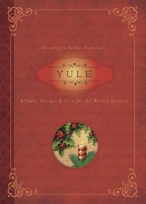 Yule: Rituals, Recipes & Lore for the Winter Solstice by Llewellyn