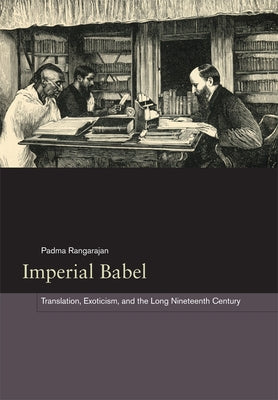 Imperial Babel: Translation, Exoticism, and the Long Nineteenth Century by Rangarajan, Padma
