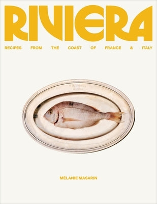 Riviera: Recipes from the Coast of France and Italy by Masarin, Melanie