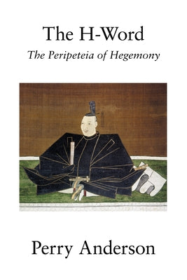 The H-Word: The Peripeteia of Hegemony by Anderson, Perry