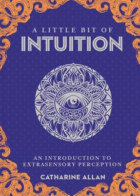 A Little Bit of Intuition: An Introduction to Extrasensory Perception by Allan, Catharine