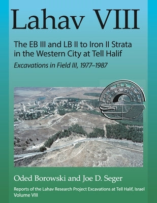 Lahav VIII: The EB III and LB II to Iron II Strata in the Western City at Tell Halif by Borowski, Oded