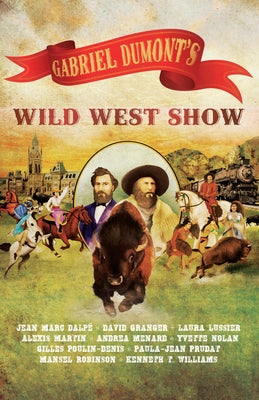 Gabriel Dumont's Wild West Show by DalpÃ©, Jean Marc