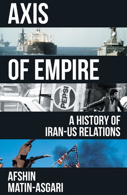 Axis of Empire: A History of Iranus Relations by Matin-Asgari, Afshin