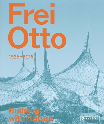Frei Otto: Building with Nature by Warmburg, Joaqu?n Medina