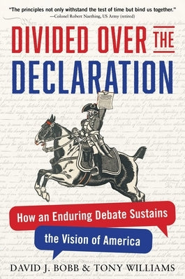 Divided Over the Declaration: How an Enduring Debate Sustains the Vision of America by Bobb, David J.