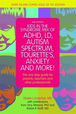 Kids in the Syndrome Mix of Adhd, LD, Autism Spectrum, Tourette's, Anxiety, and More!: The One-Stop Guide for Parents, Teachers, and Other Professiona by Kutscher, Martin L.