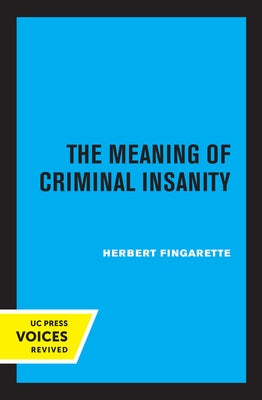 The Meaning of Criminal Insanity by Fingarette, Herbert