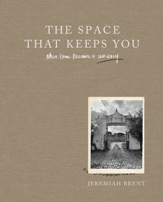 The Space That Keeps You: When Home Becomes a Love Story by Brent, Jeremiah