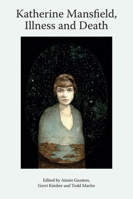 Katherine Mansfield, Illness and Death by Gasston, AimÃ©e