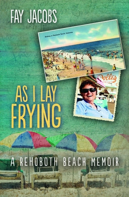 As I Lay Frying: A Rehoboth Beach Memoir by Jacobs, Fay
