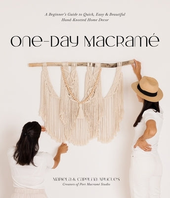 One-Day Macramé: A Beginner's Guide to Quick, Easy & Beautiful Hand-Knotted Home Decor by Artigues, Mariela