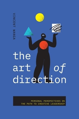 The Art of Direction: Personal Perspectives on the Path to Creative Leadership by Wanga, Vincent