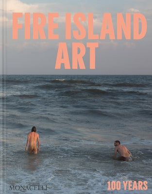 Fire Island Art: 100 Years by Dempsey, John