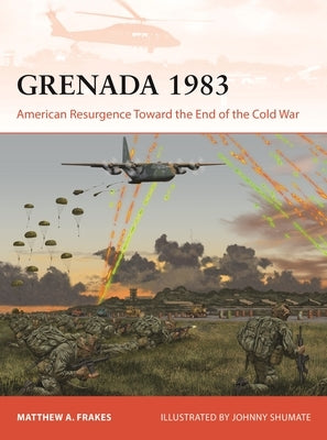 Grenada 1983: American Resurgence Toward the End of the Cold War by Frakes, Matthew A.