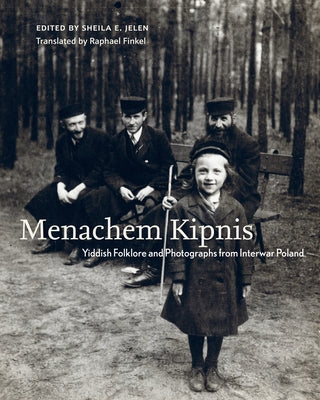 Menachem Kipnis: Yiddish Folklore and Photographs from Interwar Poland by Jelen, Sheila E.