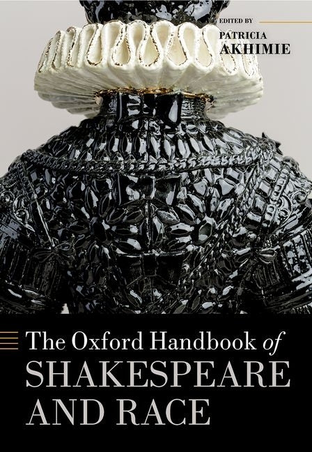 The Oxford Handbook of Shakespeare and Race by Akhimie, Patricia