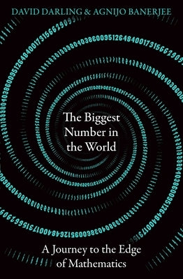 The Biggest Number in the World: A Journey to the Edge of Mathematics by Darling, David